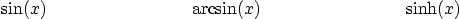 \begin{displaymath}
\sin(x)\qquad \qquad \qquad \qquad
\arcsin(x)\qquad \qquad \qquad \qquad
\sinh(x)
\end{displaymath}