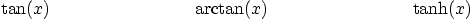 \begin{displaymath}
\tan(x)\qquad \qquad \qquad \qquad
\arctan(x)\qquad \qquad \qquad \qquad
\tanh(x)
\end{displaymath}