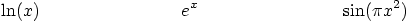 \begin{displaymath}
\ln(x)\qquad \qquad \qquad \qquad
e^x\qquad \qquad \qquad \qquad
\sin(\pi x^2)
\end{displaymath}