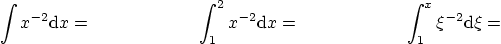 \begin{displaymath}
\int x^{-2} {\rm d} x= \qquad \qquad \qquad
\int_1^2 x^{-2} {\rm d} x = \qquad \qquad \qquad
\int_1^x \xi^{-2} {\rm d} \xi =
\end{displaymath}