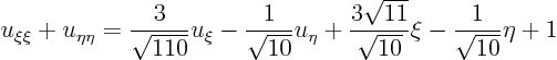 \begin{displaymath}
u_{\xi\xi} + u_{\eta\eta} = \frac{3}{\sqrt{110}} u_{\xi} - \...
...frac{3\sqrt{11}}{\sqrt{10}} \xi - \frac{1}{\sqrt{10}} \eta + 1
\end{displaymath}