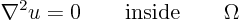 \begin{displaymath}
\nabla^2 u = 0 \qquad\mbox{inside}\qquad\Omega
\end{displaymath}