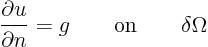 \begin{displaymath}
\frac{\partial u}{\partial n} = g \qquad\mbox{on}\qquad\delta\Omega
\end{displaymath}