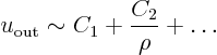 \begin{displaymath}
u_{\rm {out}} \sim C_1 + \frac{C_2}{\rho} + \ldots
\end{displaymath}