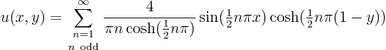 \begin{displaymath}
u(x,y) = \sum_{\textstyle{n=1\atop n {\rm odd}}}^\infty\fra...
...tyle\frac{1}{2}}n\pi x)\cosh({\textstyle\frac{1}{2}}n\pi(1-y))
\end{displaymath}