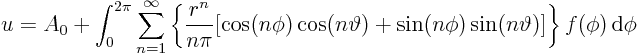 \begin{displaymath}
u = A_0 + \int_0^{2\pi}
\sum_{n=1}^\infty
\left\{
\...
...n(n\phi) \sin(n\vartheta)]
\right\}
f(\phi) { \rm d}\phi
\end{displaymath}