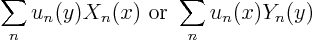 \begin{displaymath}
\sum_n u_n(y) X_n(x) \hbox{ or } \sum_n u_n(x) Y_n(y)
\end{displaymath}