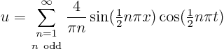 \begin{displaymath}
u = \sum_{\textstyle{n=1\atop n {\rm odd}}}^\infty\frac{4}{...
...extstyle\frac{1}{2}}n\pi x)\cos({\textstyle\frac{1}{2}}n\pi t)
\end{displaymath}