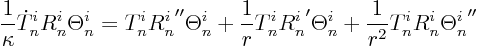 \begin{displaymath}
\frac1\kappa \dot T^i_n R^i_n \Theta^i_n =
T^i_n {R^i_n}...
...^i_n}'\Theta^i_n
+ \frac{1}{r^2} T^i_n R^i_n {\Theta^i_n}''
\end{displaymath}