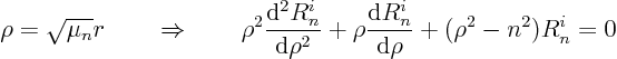 \begin{displaymath}
\rho = \sqrt{\mu_n} r
\quad\quad\Rightarrow\quad\quad
...
...\frac{{\rm d}R^i_n}{{\rm d}\rho}
+ (\rho^2 - n^2) R^i_n = 0
\end{displaymath}