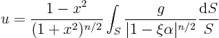 \begin{displaymath}
u = \frac{1-x^2}{(1+x^2)^{n/2}}
\int_{S} \frac{g}{\vert 1 - \xi\alpha\vert^{n/2}} \frac{{\rm d}S}{S}
\end{displaymath}