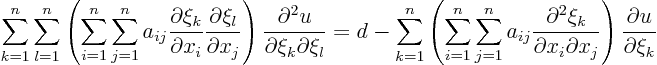 \begin{displaymath}
\sum_{k=1}^n \sum_{l=1}^n
\left(
\sum_{i=1}^n \sum_{j=...
..._i\partial x_j}
\right)
\frac{\partial u}{\partial \xi_k}
\end{displaymath}