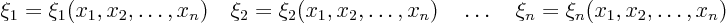 \begin{displaymath}
\xi_1 = \xi_1(x_1,x_2,\ldots,x_n)\quad
\xi_2 = \xi_2(x_1...
...x_n)\quad
\dots\quad
\xi_n = \xi_n(x_1,x_2,\ldots,x_n)
%
\end{displaymath}