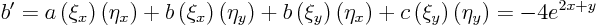 \begin{displaymath}
b ' =
a \left(\xi_x\right)\left(\eta_x\right) +
b \lef...
...) +
c \left(\xi_y\right)\left(\eta_y\right) = - 4 e^{2x+y}
\end{displaymath}