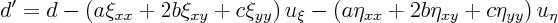 \begin{displaymath}
d' = d -
\left(a \xi_{xx} + 2 b \xi_{xy} + c \xi_{yy}\ri...
...left(a \eta_{xx} + 2 b \eta_{xy} + c \eta_{yy}\right) u_\eta
\end{displaymath}