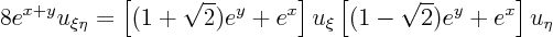 \begin{displaymath}
8 e^{x+y} u_{\xi\eta} =
\left[(1+\sqrt2)e^y+ e^x\right] u_\xi
\left[(1-\sqrt2)e^y+ e^x\right] u_\eta
\end{displaymath}