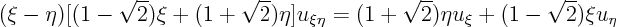 \begin{displaymath}
(\xi -\eta)[(1-\sqrt2)\xi + (1+\sqrt2)\eta]u_{\xi\eta}
= (1+\sqrt2)\eta u_\xi + (1-\sqrt2)\xi u_\eta
\end{displaymath}