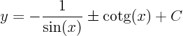 \begin{displaymath}
y = - \frac1{\sin(x)} \pm \hbox{cotg}(x) + C
\end{displaymath}