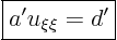 \begin{displaymath}
\fbox{$\displaystyle
a' u_{\xi\xi} = d'
$}
\end{displaymath}