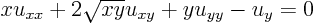 \begin{displaymath}
x u_{xx} + 2 \sqrt{xy} u_{xy} + y u_{yy} - u_y = 0
\end{displaymath}