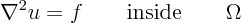 \begin{displaymath}
\nabla^2 u = f \qquad\mbox{inside}\qquad\Omega
\end{displaymath}