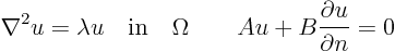 \begin{displaymath}
\nabla^2 u = \lambda u \quad\mbox{in}\quad \Omega
\qquad
A u + B \frac{\partial u}{\partial n} = 0
\end{displaymath}