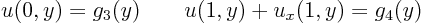 \begin{displaymath}
u(0,y)=g_3(y) \qquad u(1,y)+u_x(1,y)=g_4(y)
\end{displaymath}