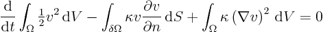 \begin{displaymath}
\frac{{\rm d}}{{\rm d}t} \int_{\Omega} {\textstyle\frac{1}...
...+ \int_{\Omega} \kappa \left(\nabla v\right)^2 { \rm d}V = 0
\end{displaymath}