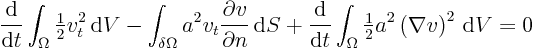 \begin{displaymath}
\frac{{\rm d}}{{\rm d}t} \int_{\Omega} {\textstyle\frac{1}...
...tyle\frac{1}{2}} a^2 \left(\nabla v\right)^2 { \rm d}V
= 0
\end{displaymath}