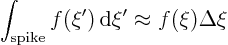 \begin{displaymath}
\int_{\rm spike} f(\xi'){ \rm d}\xi' \approx f(\xi)\Delta\xi
\end{displaymath}