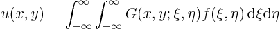 \begin{displaymath}
u(x,y) = \int_{-\infty}^\infty \int_{-\infty}^\infty
G(x,y;\xi,\eta) f(\xi,\eta){ \rm d}\xi{\rm d}\eta
\end{displaymath}