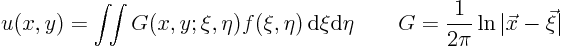 \begin{displaymath}
u(x,y) = \int\!\!\int G(x,y;\xi,\eta) f(\xi,\eta){ \rm d}...
...\eta
\qquad G = \frac{1}{2\pi}\ln\vert\vec x - \vec\xi\vert
\end{displaymath}