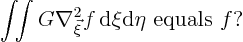 \begin{displaymath}
\int\!\!\int G \nabla^2_{\vec\xi} f { \rm d}\xi{\rm d}\eta \mbox{ equals $f$?}
\end{displaymath}