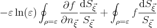 \begin{displaymath}
- \varepsilon \ln(\varepsilon) \oint_{\rho=\varepsilon}
...
...t_{\rho=\varepsilon} f \frac{{\rm d}S_{\vec\xi}}{S_{\vec\xi}}
\end{displaymath}