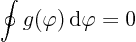 \begin{displaymath}
\oint g(\varphi){ \rm d}\varphi = 0
\end{displaymath}