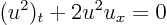 \begin{displaymath}
(u^2)_t + 2 u^2 u_x = 0
\end{displaymath}