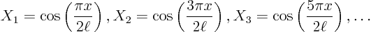 \begin{displaymath}
X_1 = \cos\left(\frac{\pi x}{2\ell}\right),
X_2 = \cos\l...
...ght),
X_3 = \cos\left(\frac{5\pi x}{2\ell}\right),
\ldots
\end{displaymath}