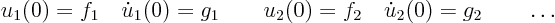 \begin{displaymath}
u_1(0) = f_1 \quad \dot u_1(0) = g_1 \qquad
u_2(0) = f_2 \quad \dot u_2(0) = g_2 \qquad \ldots
\end{displaymath}