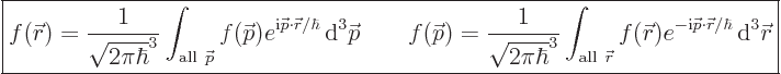 \begin{displaymath}
\fbox{$\displaystyle
f({\skew0\vec r}) = \frac{1}{\sqrt{2\...
...c p}\cdot{\skew0\vec r}/\hbar} { \rm d}^3{\skew0\vec r}
$} %
\end{displaymath}
