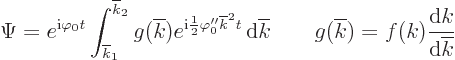 \begin{displaymath}
\Psi = e^{{\rm i}\varphi_0 t} \int_{\overline{k}_1}^{\overl...
...ad g(\overline{k}) = f(k) \frac{{\rm d}k}{{\rm d}\overline{k}}
\end{displaymath}