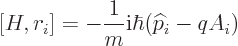\begin{displaymath}[H,r_i]= -\frac{1}{m}{\rm i}\hbar({\widehat p}_i-qA_i)
\end{displaymath}
