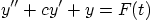 \begin{displaymath}
y'' + c y' + y = F(t)
\end{displaymath}