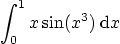 \begin{displaymath}
\int_0^1 x\sin(x^3)\;{\rm d}x
\end{displaymath}