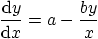 \begin{displaymath}
\frac{{\rm d}y}{{\rm d} x} = a - \frac{b y}{x}
\end{displaymath}