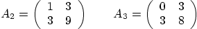 \begin{displaymath}
A_2 =
\left(
\begin{array}{cc}
1 & 3 \\
3 & 9
\end{ar...
...ft(
\begin{array}{cc}
0 & 3 \\
3 & 8
\end{array} \right)
\end{displaymath}