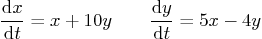 \begin{displaymath}
\frac{{\rm d}x}{{\rm d}t} = x + 10 y \qquad
\frac{{\rm d}y}{{\rm d}t} = 5x -4 y
\end{displaymath}