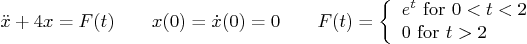 \begin{displaymath}
\ddot x + 4 x = F(t)
\qquad
x(0) = \dot x(0) = 0
\qquad
...
...} e^t\mbox{ for }0<t<2 \ 0\mbox{ for }t>2\end{array} \right.
\end{displaymath}