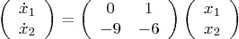 \begin{displaymath}
\left(\begin{array}{c} \dot x_1 \\ \dot x_2 \end{array}\rig...
...\right)
\left(\begin{array}{c} x_1 \\ x_2 \end{array}\right)
\end{displaymath}