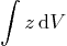 \begin{displaymath}
\int z \, {\rm d}V
\end{displaymath}