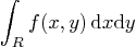 \begin{displaymath}
\int_R f(x,y) \,{\rm d}x {\rm d}y
\end{displaymath}